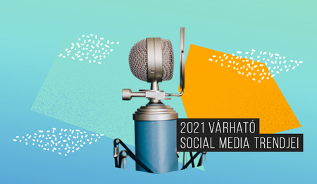 2021-es Social Media trend jóslatok