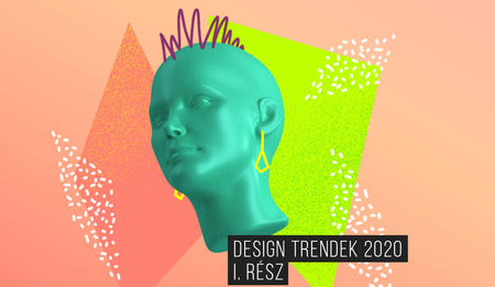 Design trendek 2020 I.rész